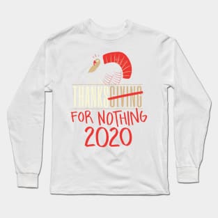 Thanksginig For Nothing Long Sleeve T-Shirt